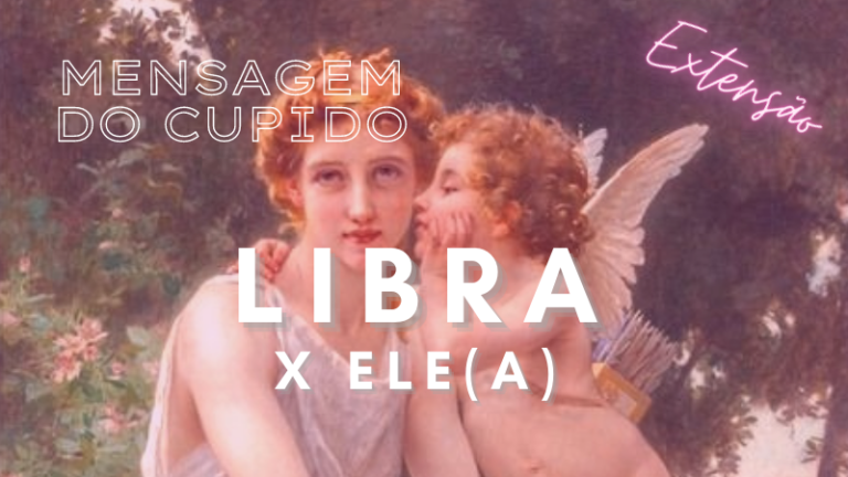 💌 Extensão LIBRA Mensagem do Cupido: Ele(a) Gosta de Você Mas Pode Pensar Que…